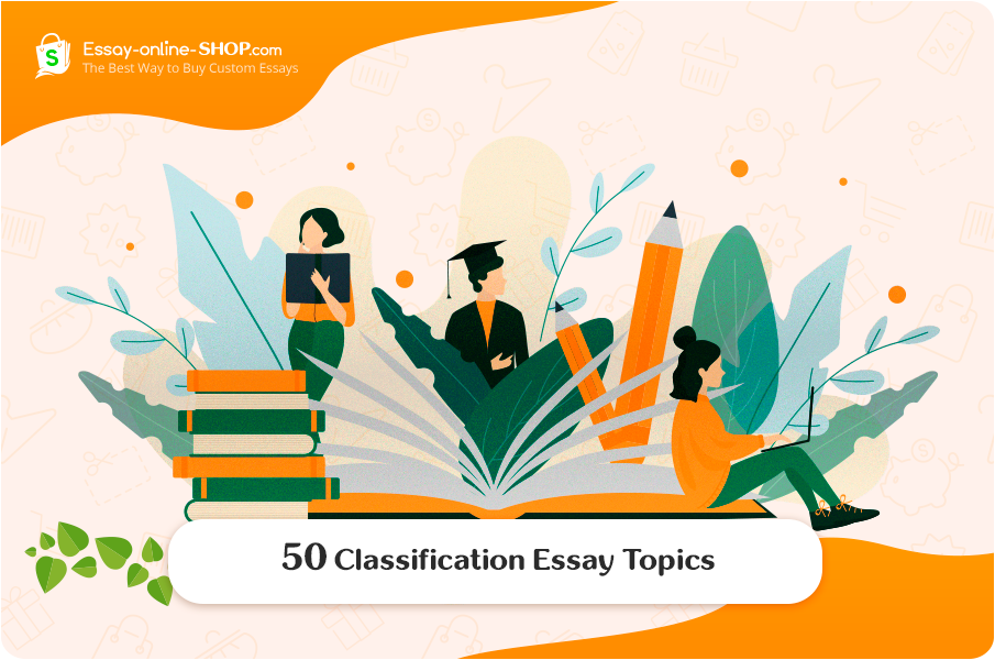50 Classification Essay Topics